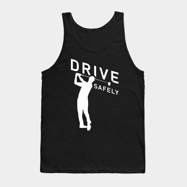 Golf Quote - Drive Safely Tank Top by TMBTM